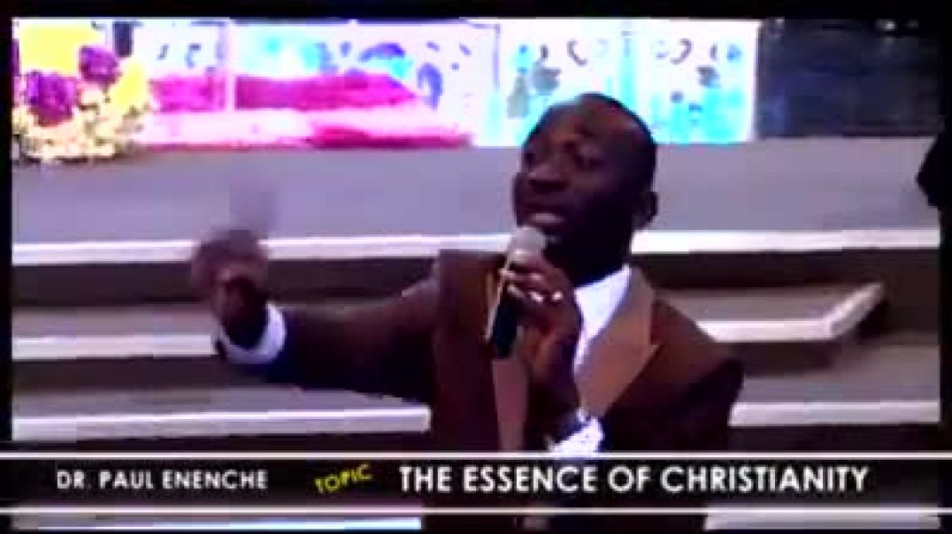 The Essence of Christianity - Pastor Dr Paul Enenche