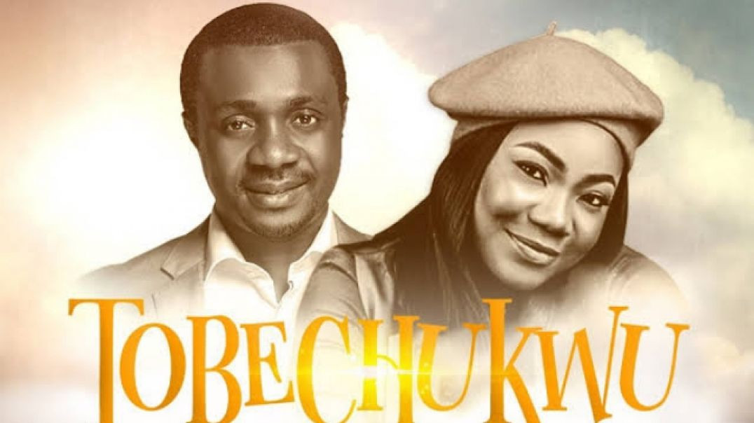 Tobechukwu/Praise God/- Nathaniel Bassey Feat Mercy Chinwo