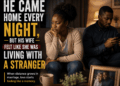 He Came Home Every Night, But His Wife Felt Like She Was Living With a Stranger