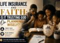 Life Insurance And Faith: Is It Trusting God Or Planning Wisely?