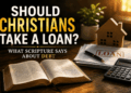 Should Christians Take A Loan? What Scripture Says About Debt