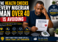 The Health Checks Every Nigerian Man Over 40 Is Avoiding
